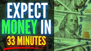 Expect Large Amounts Of Money Within 33 Minutes  ReProgram Your Mind For Money [upl. by Ahsitra785]