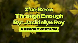 Ive Been Through Enough │ By Jackielyn Roy │ Karaoke Version [upl. by Hassadah781]