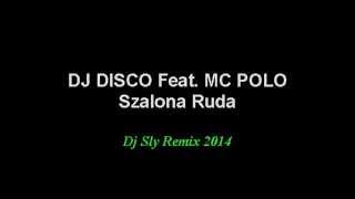 DJ DISCO Feat MC POLO  SZALONA RUDA Dj Sly Remix 2014 [upl. by Gardener]