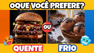 🔄OQUE VOCÊ PREFERE COMIDAS 🔥 QUENTES OU FRIAS ❄️ Edição Especial  Jogo das Escolhas quiz [upl. by Golden444]