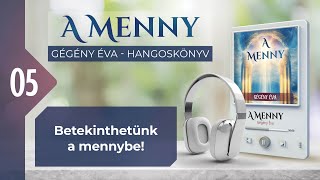 📖 05 Betekinthetünk a mennybe  A MENNY  hangoskönyv Gégény Éva [upl. by Niobe]