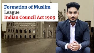 Formation of Muslim league  Morley Minto Reforms  मुस्लिम लीग का गठन  Indian Council Act 1909 [upl. by Saerdna40]