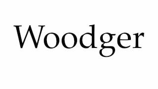 How to Pronounce Woodger [upl. by Bowers]