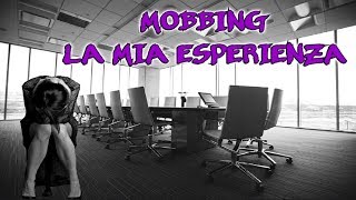 MOBBING  LA MIA ESPERIENZA [upl. by Scutt766]