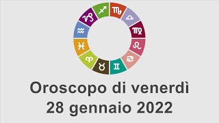 Oroscopo di venerdì 28 gennaio 2022 [upl. by Autrey]