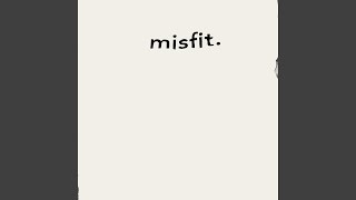 Misfit [upl. by Newcomb70]