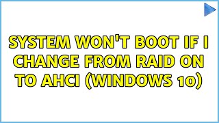 System Wont Boot If I Change from RAID ON to AHCI Windows 10 [upl. by Naruq]