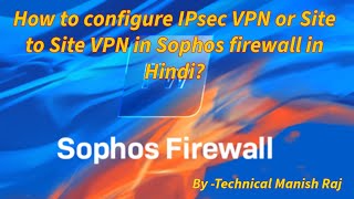 How to configure IPsec VPN or Site to Site VPN in Sophos firewall in Hindi [upl. by Acirretal]