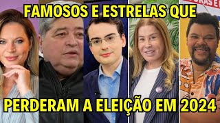 FAMOSOS E ESTRELAS QUE PERDERAM A ELEIÇÃO EM 2024 [upl. by Drapehs]