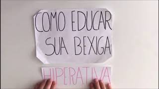 Bexiga Hiperativa  Como educar [upl. by Stavros]