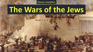 The Wars of the Jews  Audiobook by Flavius Josephus  Book 1 2 3 [upl. by Ahtrim]