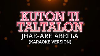 Kuton Ti TalTalon  Jhaeare Abella Karaoke [upl. by Nandor289]