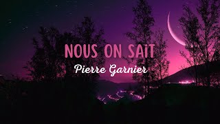 Pierre Garnier  Nous On Sait Paroles [upl. by Chip]