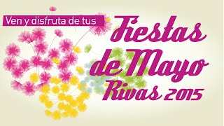 Fiestas de Mayo Rivas 2015 Ven y disfruta de ellas [upl. by Eeliah]