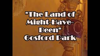 Gosford Park  quotThe Land of MightHaveBeenquot [upl. by Starlin]