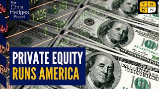 How private equity conquered America  The Chris Hedges Report [upl. by Nikolaus]