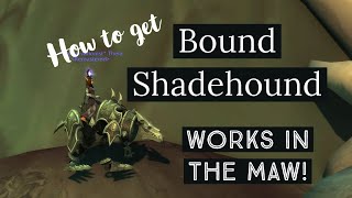 How to get the Bound Shadehound mount  Works in the Maw [upl. by Ramsey14]