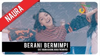 Naura  Berani Bermimpi  Official Video Clip OST Naura amp Genk Juara [upl. by Eniamrej]