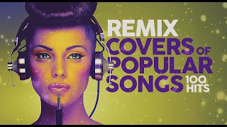 Remix Covers of Popular Songs  100 hits [upl. by Lona876]