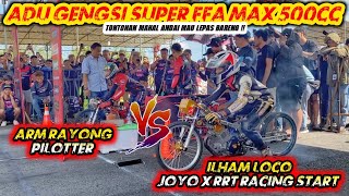 Duel Panas FFA Max 500cc💥ARM RAYONG PILOTTER VS ILHAM LOCO JOYO RACING [upl. by Attelrahc]