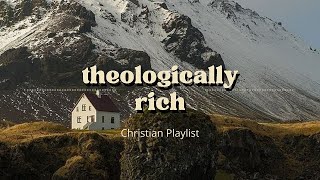 Theologically Rich Christian Music Playlist [upl. by Resa306]