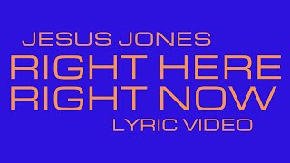 Jesus Jones  Right Here Right Now Lyric Video [upl. by Ahron553]