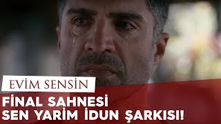 Evim Sensin  Final Sahnesi ve Sen Yarim İdun Şarkısı [upl. by Rockel113]