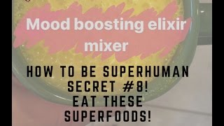 How to be Super Human Secret 8  Top Superfoods  Elixir Recipe [upl. by Aietal203]