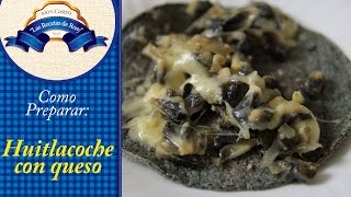 Como cocinar huitlacoche con queso es fácil y delicioso ✔✔ Las Recetas de Rosy ✔✔ [upl. by Batruk]