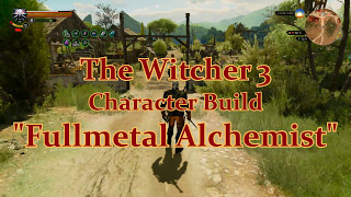 The Witcher 3  Character Build quotFullmetal Alchemistquot [upl. by Turpin]