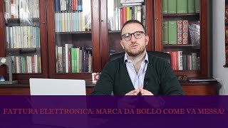 FATTURA ELETTRONICA LA MARCA DA BOLLO COME VA MESSA [upl. by Darlene]