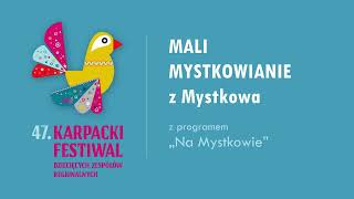 „Na Mystkowie” – MALI MYSTKOWIANIE z Mystkowa  KARPACKI FESTIWAL 2024 [upl. by Nirehtac]