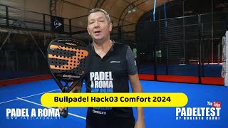 Recensione Bullpadel Hack 03 Comfort 2024 Padel test by Roberto Cardi [upl. by Ainesell814]