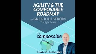 1 Agility and the Composable Roadmap with Greg Kihlström The Agile Brand [upl. by Elocan]