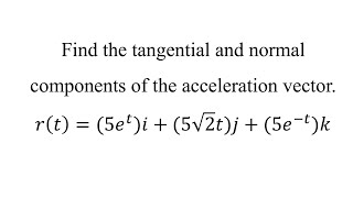 Find the tangential and normal components of the acceleration vector [upl. by Nilesoj107]