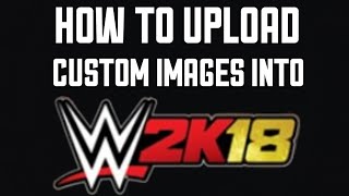 HOW TO UPLOAD CUSTOM IMAGES TATTOOS into WWE 2K18 Tutorial [upl. by Norrab909]