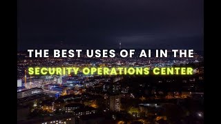 The Best Uses Of AI In The Security Operations Center SOC [upl. by Croix]