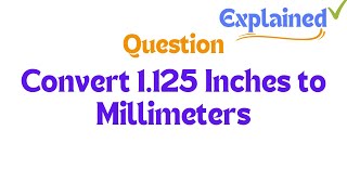 Convert 1125 Inches to Millimeters [upl. by Nivrehs]