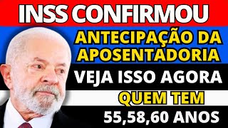 INSS APROVOU ATENCIPAÇÃO DA APOSENTADORIA PARA PESSOAS COM 55 58 E 60 ANOS [upl. by Notelrahc]