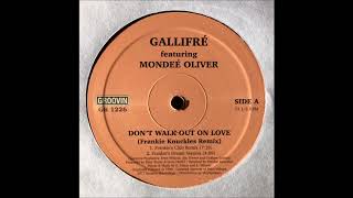 GALLIFRÉ FEAT MONDEÉ OLIVER  DONT WALK OUT ON LOVE FRANKIE KNUCKLES REMIX [upl. by Ula145]