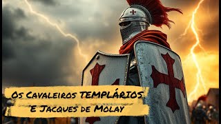 A História dos Cavaleiros Templários e de Jacques De Molay [upl. by Lareena818]