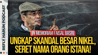 IN MEMORIAM FAISAL BASRI UNGKAP SKANDAL BESAR NIKEL SERET NAMA ORANG ISTANA [upl. by Uhn]