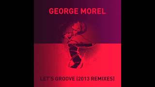 George Morel  Lets Groove Refreshed Original Mix [upl. by Grega]