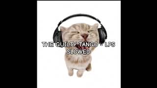 The guilty Tango  LPSSLOWED [upl. by Akienahs]