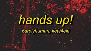 6arelyhuman  Hands up ft kets4eki Lyrics [upl. by Shelby]