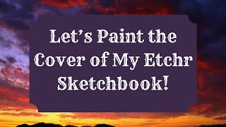 Painting the Southwest  Etchr Sketchbook [upl. by Ettevad3]