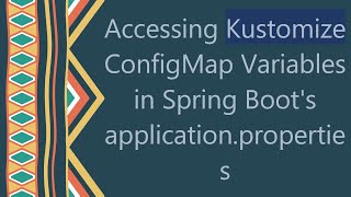 Accessing Kustomize ConfigMap Variables in Spring Boots applicationproperties [upl. by Atirahs343]