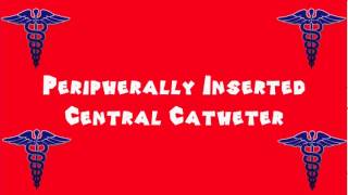 Pronounce Medical Words ― Peripherally Inserted Central Catheter [upl. by Eolhc408]