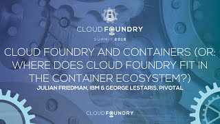 Cloud Foundry and Containers or Where does Cloud Foundry Fit in the Container Ecosystem [upl. by Ttereve]