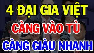 Kỳ Lạ 4 Đại gia Việt Giàu Kếch Xù Sau Khi Ra Tù  Bí Quyết Thành Tài [upl. by Notluf387]